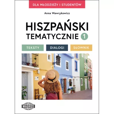 Hiszpa�ski tematycznie 1 Teksty Dialogi S�ownik - Anna Wawrykowicz