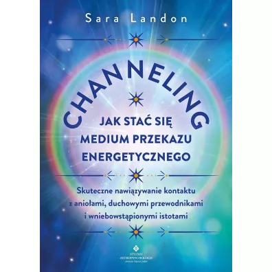 Channeling. Jak sta� si� medium przekazu energetycznego - Sara Landon