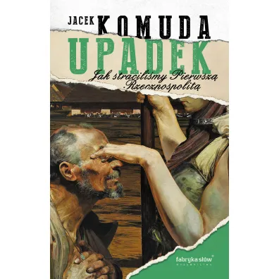 Upadek. Jak stracili�my I Rzeczpospolit� - Jacek Komuda