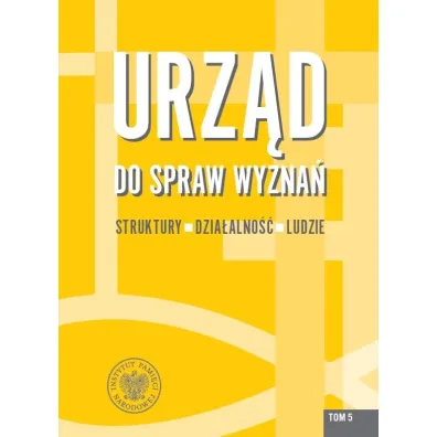 Urz�d do spraw Wyzna�. Struktury, dzia�alno��, ludzie. Tom 5 - Rafa� �atka