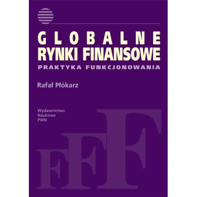 Globalne rynki finansowe. Praktyka funkcjonowania - Rafa� P��karz