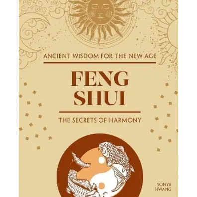 Feng Shui. The Secrets of Harmony