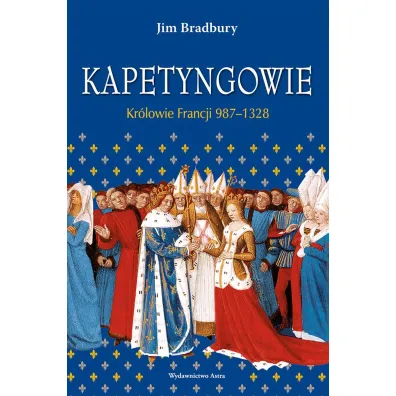 Kapetyngowie. Kr�lowie Francji 987-1328 - Jim Bradbury