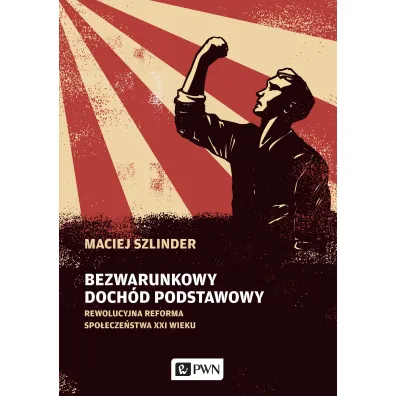 Bezwarunkowy doch�d podstawowy. Rewolucyjna reforma spo�ecze�stwa XXI wieku - Maciej  Szlinder