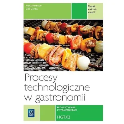 Procesy technologiczne w gastronomii. Kwalifikacja HGT.02. Przygotowanie i wydawanie da�. Zeszyt �wicze�. Cz�� 2 - Iwona Namys�aw, Lidia G�rska