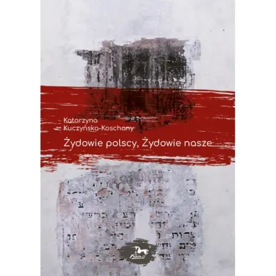 �ydowie polscy, �ydowie nasze - Katarzyna Kuczy�ska-Koschany