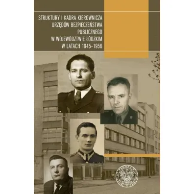 Struktury i kadra kierownicza urz�d�w bezpiecze�stwa publicznego w wojew�dztwie ��dzkim w latach 1945-1956