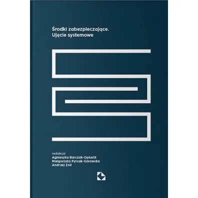 �rodki zabezpieczaj�ce. Uj�cie systemowe - Agnieszka Barczak-Oplustil, Andrzej Zoll, Ma�gorzata Pyrcak-G�rowska