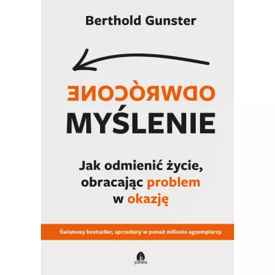 Odwrcone mylenie. Jak odmieni ycie... - Berthold Gunster