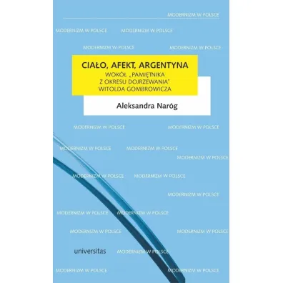 Cia�o, afekt, Argentyna. Wok� "Pami�tnika z okresu dojrzewania" Witolda Gombrowicza - Aleksandra  Nar�g