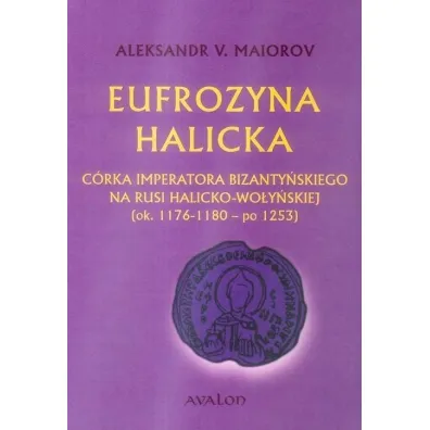 Eufrozyna Halicka C�rka imperatora bizanty�skiego na Rusi Halicko-Wo�y�skiej (ok. 1176-1180 - po 1253) - Aleksander V Maiorov