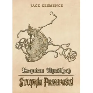 Requiem Upad�ych. Ksi�ga pierwsza: Studnia przepa�ci - Clemence Jack