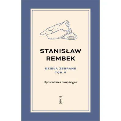 Dzie�a zebrane. Tom 5. Opowiadania okupacyjne - Stanis�aw Rembek