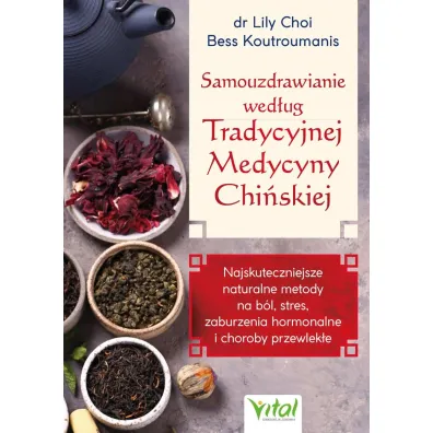 Samouzdrawianie wed�ug Tradycyjnej Medycyny Chi�skiej - Bess  Koutroumanis, Lily  Choi