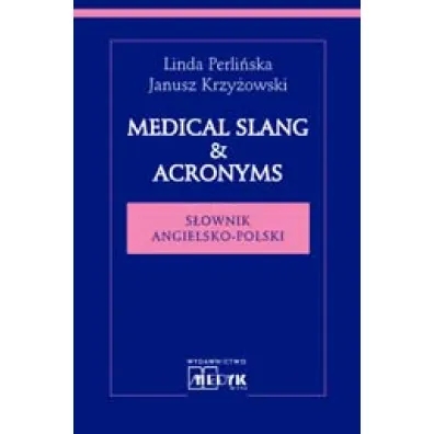 Medical Slang & Acronims S�ownik angielsko - polski - Janusz Krzy�owski, Linda Perli�ska
