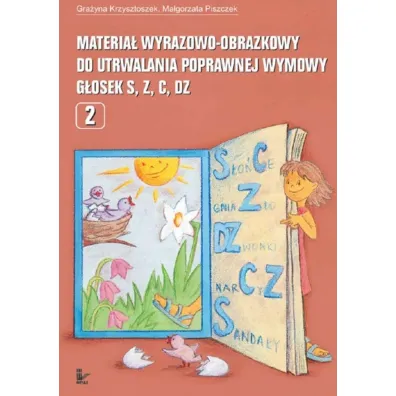 Materia� wyrazowo-obrazkowy do utrwalania poprawnej wymowy g�osek s, z, c, dz Logopedia - Gra�yna Krzysztoszek, Ma�gorzata Piszczek