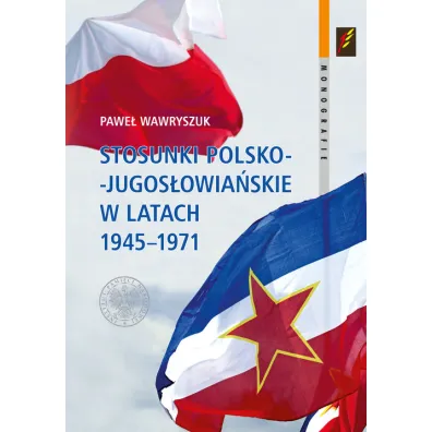 Stosunki polsko-jugos�owia�skie w latach 1945-1971 - Pawe�  Wawryszuk