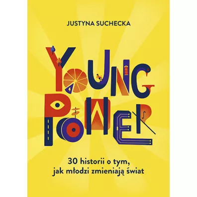 Young power! 30 historii o tym, jak m�odzi zmieniaj� �wiat