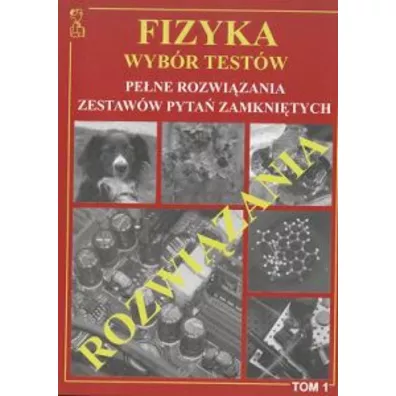 Fizyka. Wyb�r test�w. Pe�ne rozwi�zania zestaw�w pyta� zamkni�tych. Tom 1 - Andrzej Persona