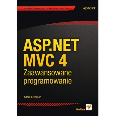 ASP.NET MVC 4. Zaawansowane programowanie - Adam Freeman