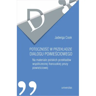 Potoczno�� w przek�adzie dialogu powie�ciowego Na materiale polskich przek�ad�w wsp�czesnej francuskiej prozy powie�ciowej - Jadwiga  Cook