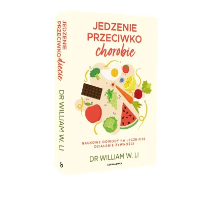 Jedzenie przeciwko chorobie. Naukowe dowody na lecznicze dzia�anie �ywno�ci