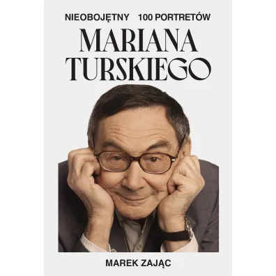 Nieoboj�tny. 100 portret�w Mariana Turskiego