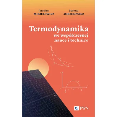 Termodynamika we wsp�czesnej nauce i technice - Dariusz Mikielewicz, Jaros�aw Mikielewicz