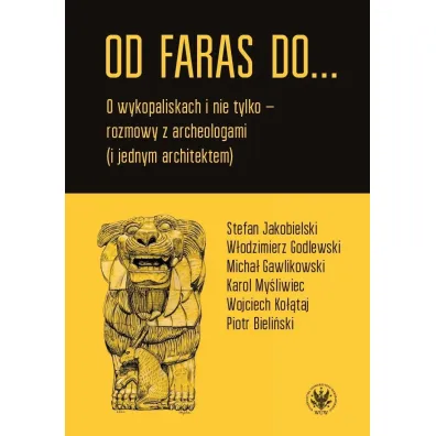 Od Faras do... O wykopaliskach i nie tylko - rozmowy z archeologami (i jednym architektem) - Emil Marat