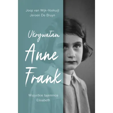 Ukrywa�am Anne Frank. Wszystkie tajemnice Elisabeth