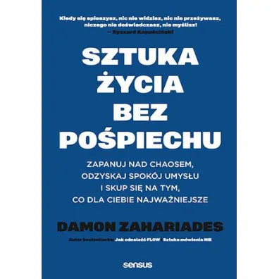 Sztuka �ycia bez po�piechu. Zapanuj nad chaosem, odzyskaj spok�j umys�u i skup si� na tym, co dla Ciebie najwa�niejsze - Damon  Zahariades