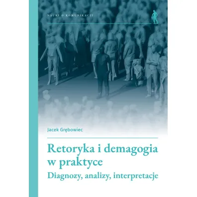 Retoryka i demagogia w praktyce - Jacek Gr�bowiec