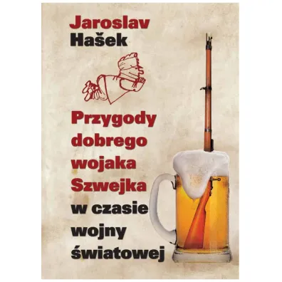 Przygody dobrego wojaka Szwejka w czasie wojny �wiatowej - Hasek Jaroslav