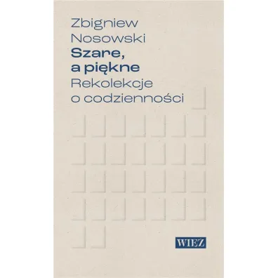 Szare a pi�kne Rekolekcje o codzienno�ci - Zbigniew Nosowski