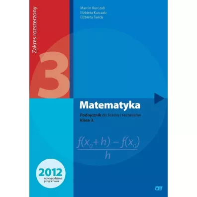 Matematyka. Podrcznik do licew i technikw. Klasa 3. Zakres rozszerzony. Dla absolwentw GIMNAZJUM - Elbieta Kurczab, Elbieta wida, Marcin Kurczab