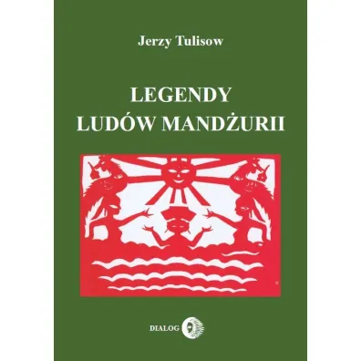 Legendy lud�w Mand�urii T.1 - Jerzy Tulisow