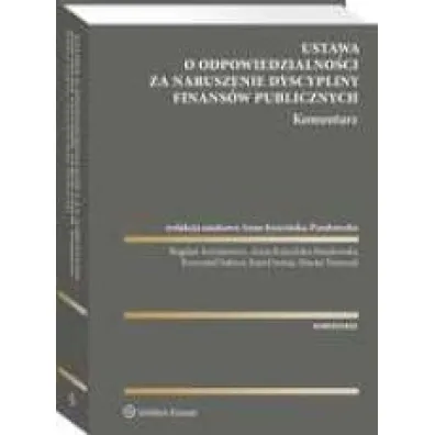 Ustawa o odpowiedzialno�ci za naruszenie dyscypliny finans�w publicznych. Komentarze