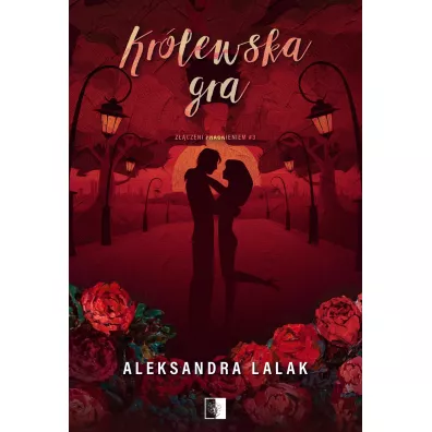 Kr�lewska gra. Z��czeni pragnieniem. Tom 3 - Aleksandra Lalak