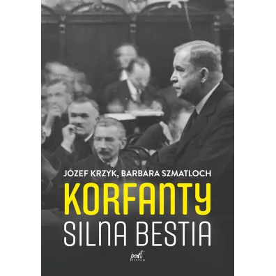 Korfanty. Silna bestia - J�zef Krzyk, Barbara Szmatloch