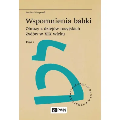 Wspomnienia babki. Obrazy z dziej�w rosyjskich �yd�w w XIX wieku. Tom 1 - Paulina Wengeroff