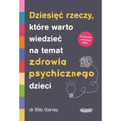 Dziesi�� rzeczy, kt�re warto wiedzie� na temat zdrowia psychicznego dzieci - Billy  Garvey