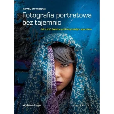 Fotografia portretowa bez tajemnic. Jak robi� �wietne portrety ka�dym aparatem - Bryan Peterson