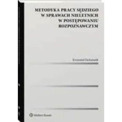 Metodyka pracy s�dziego w sprawach nieletnich w post�powaniu rozpoznawczym