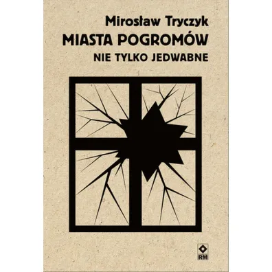 Miasta pogrom�w. Nie tylko Jedwabne - Miros�aw Tryczyk