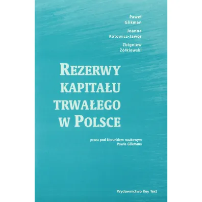Rezerwy kapita�u trwa�ego w Polsce - Joanna Kotowicz-Jawor, Pawe� Glikman, Zbigniew ��kiewski
