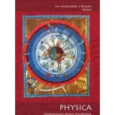 Physica - Uzdrawiaj�ce dzie�o stworzenia.. - �w. Hildegarda z Bingen