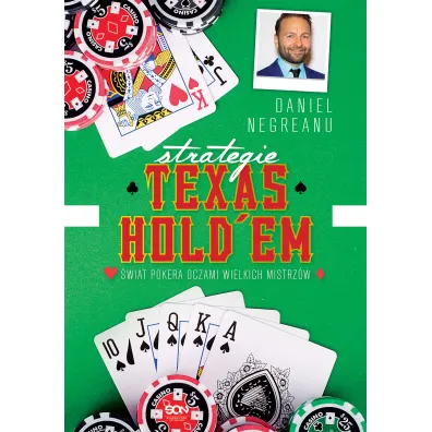 Strategie Texas Holdem. �wiat pokera oczami wielkich mistrz�w - Daniel Negreanu