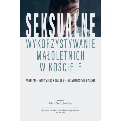 Seksualne wykorzystywanie ma�oletnich w Ko�ciele - Adam  �ak, Ewa  Kusz