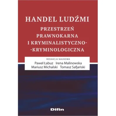 Handel lud�mi. Przestrze� prawnokarna i kryminalistyczno-kryminologiczna