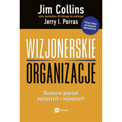 Wizjonerskie organizacje. Skuteczne praktyki najlepszych z najlepszych - Jim Collins, Jerry Porras